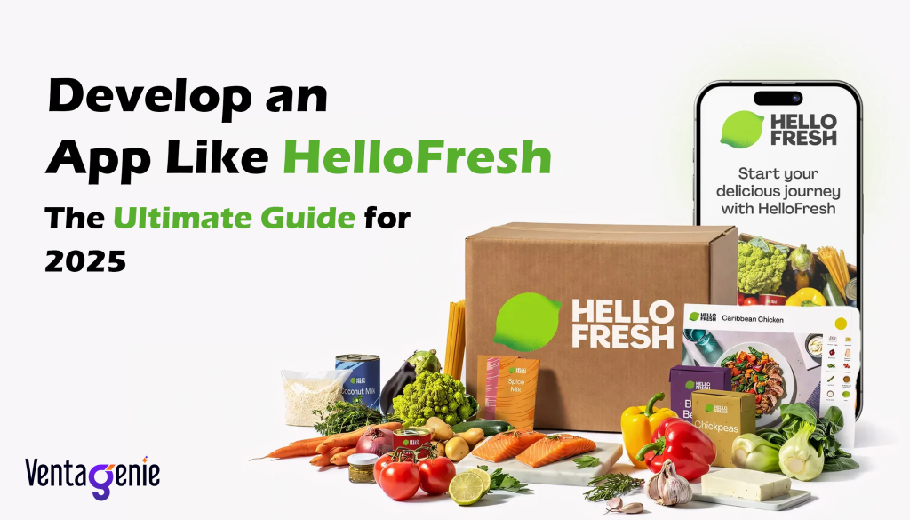 How to Develop a Meal Kit Delivery App Like HelloFresh
