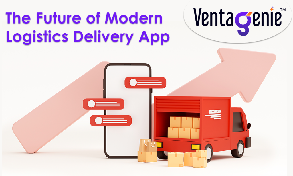 Future of Modern Logistics Delivery App